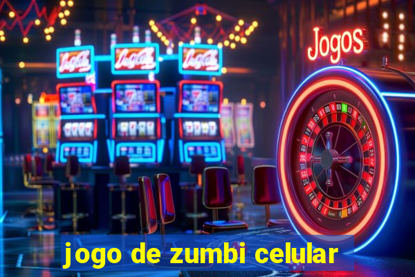 jogo de zumbi celular